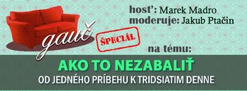 GAUČ ŠPECIÁL na tému: AKO TO NEZABALIŤ - od jedného príbehu k tridsiatim denne